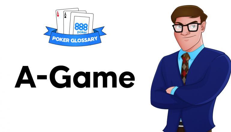 Термин A-game (А-гейм) в 888покер